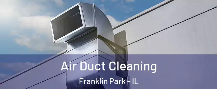  Air Duct Cleaning Franklin Park - IL