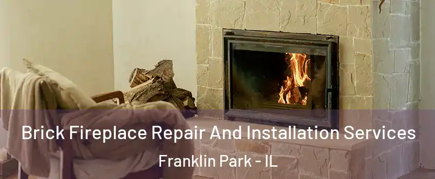  Brick Fireplace Repair And Installation Services Franklin Park - IL
