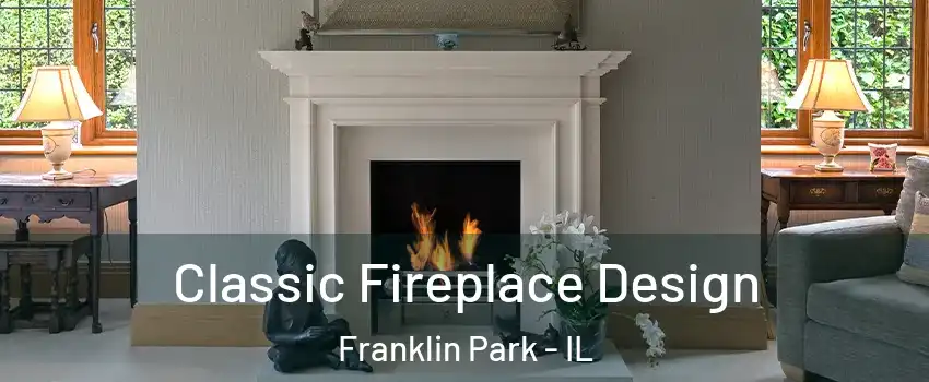  Classic Fireplace Design Franklin Park - IL