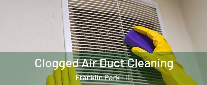  Clogged Air Duct Cleaning Franklin Park - IL