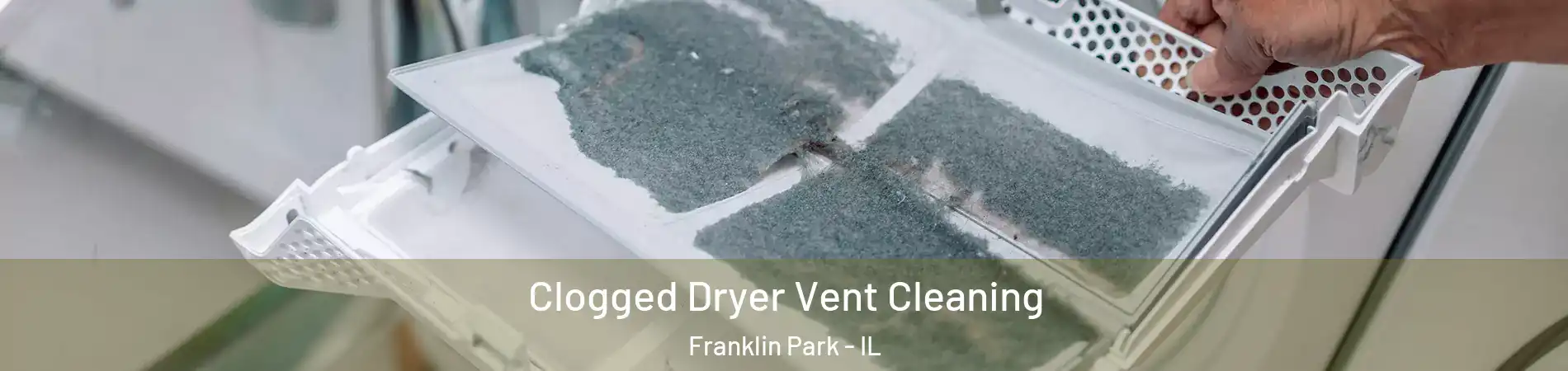 Clogged Dryer Vent Cleaning Franklin Park - IL