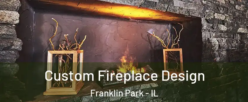  Custom Fireplace Design Franklin Park - IL