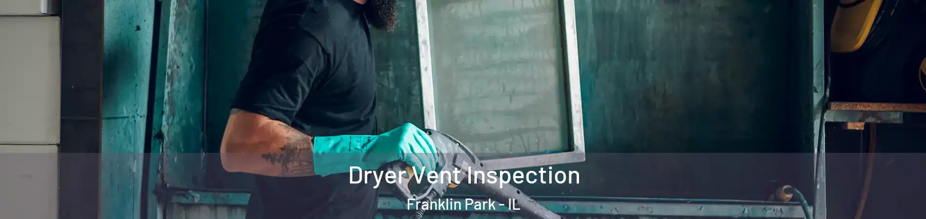  Dryer Vent Inspection Franklin Park - IL