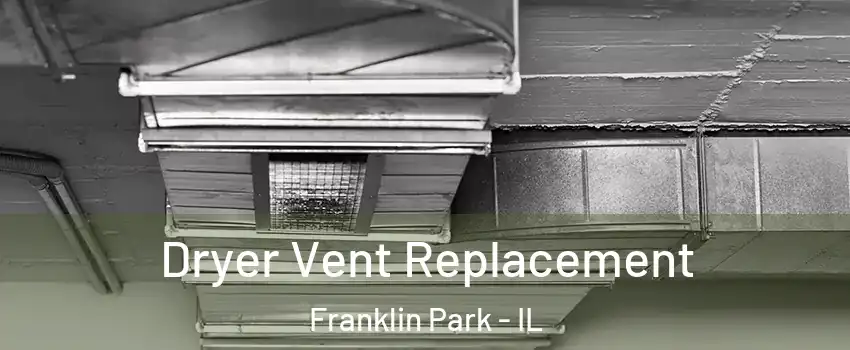  Dryer Vent Replacement Franklin Park - IL