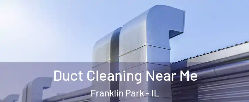  Duct Cleaning Near Me Franklin Park - IL
