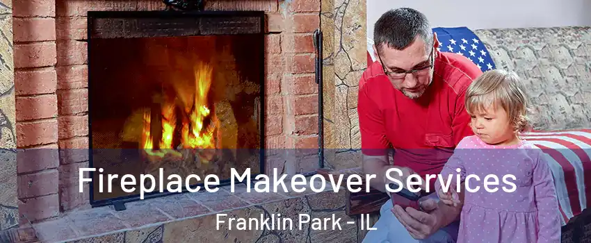  Fireplace Makeover Services Franklin Park - IL