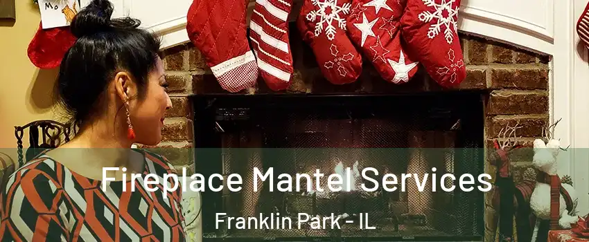  Fireplace Mantel Services Franklin Park - IL