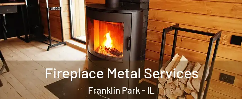  Fireplace Metal Services Franklin Park - IL