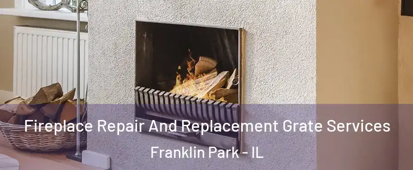  Fireplace Repair And Replacement Grate Services Franklin Park - IL