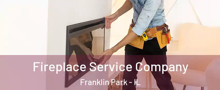  Fireplace Service Company Franklin Park - IL