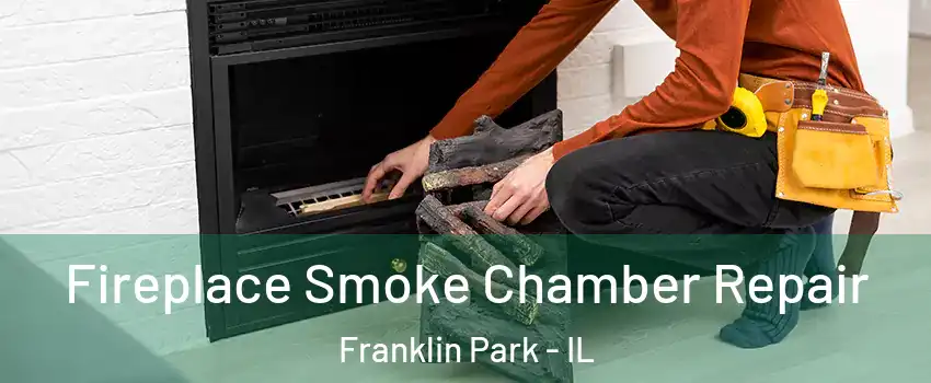  Fireplace Smoke Chamber Repair Franklin Park - IL