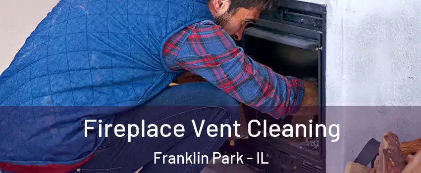  Fireplace Vent Cleaning Franklin Park - IL