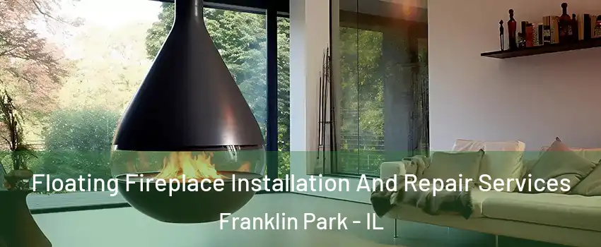  Floating Fireplace Installation And Repair Services Franklin Park - IL