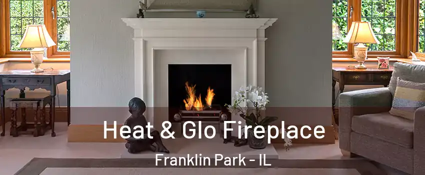  Heat & Glo Fireplace Franklin Park - IL