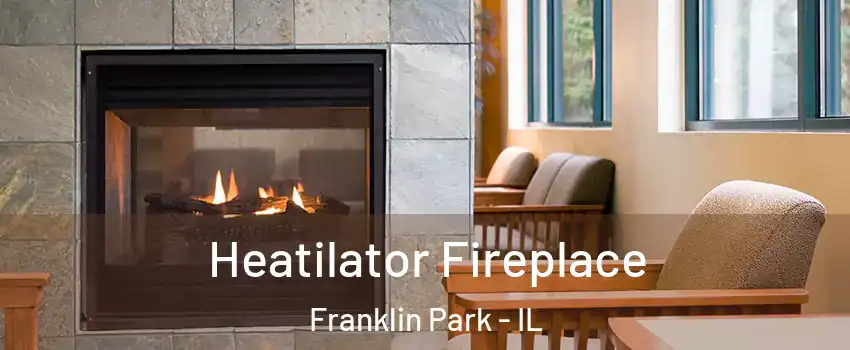  Heatilator Fireplace Franklin Park - IL