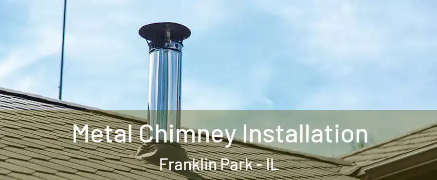  Metal Chimney Installation Franklin Park - IL