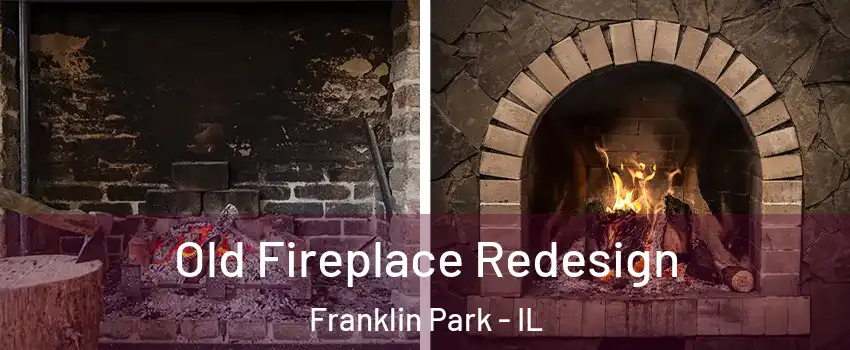  Old Fireplace Redesign Franklin Park - IL