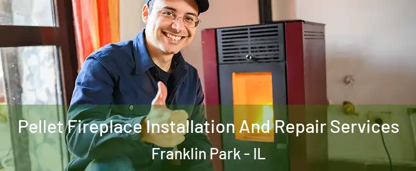  Pellet Fireplace Installation And Repair Services Franklin Park - IL