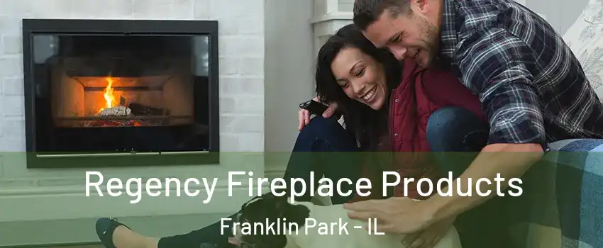  Regency Fireplace Products Franklin Park - IL