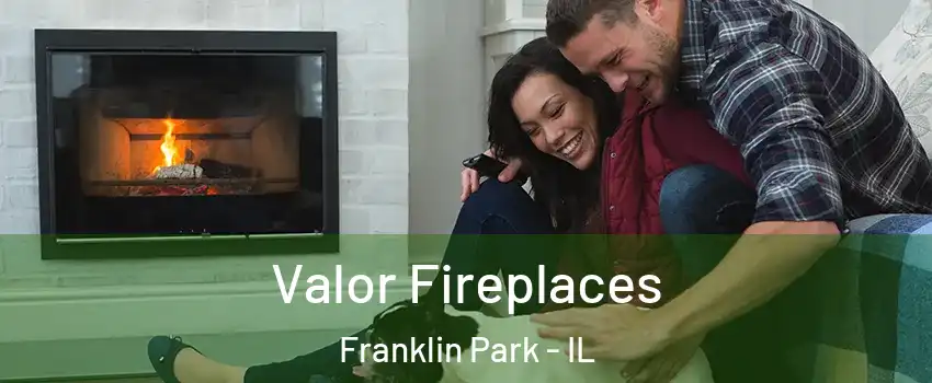  Valor Fireplaces Franklin Park - IL