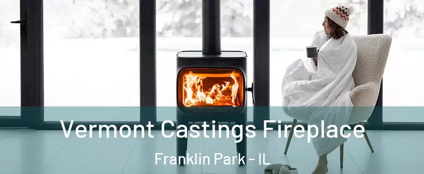  Vermont Castings Fireplace Franklin Park - IL