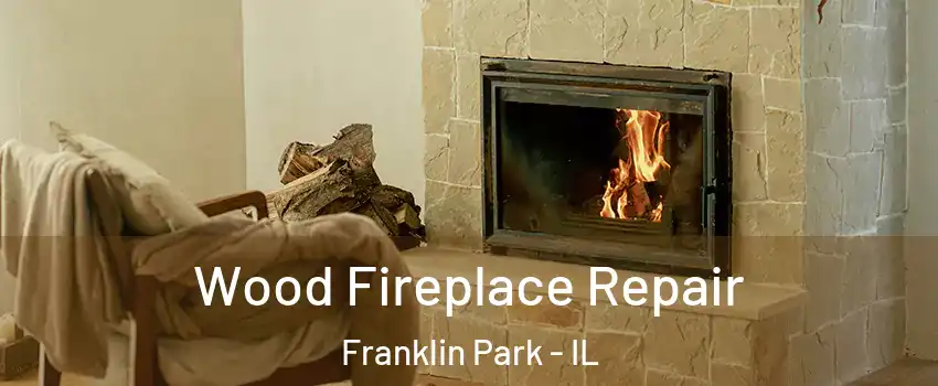  Wood Fireplace Repair Franklin Park - IL