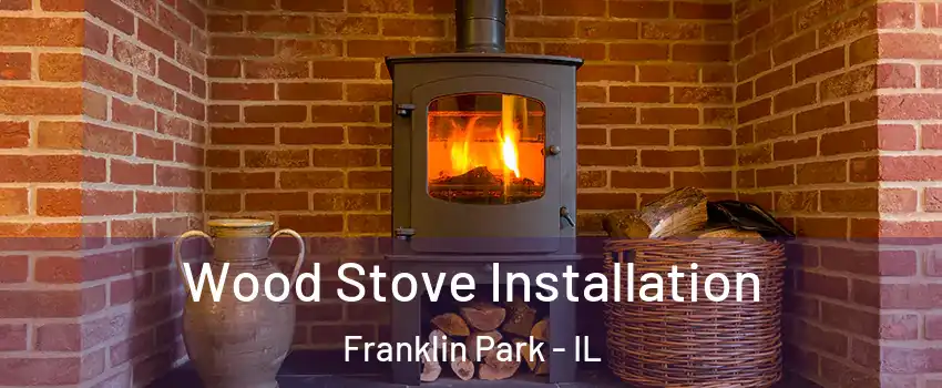  Wood Stove Installation Franklin Park - IL