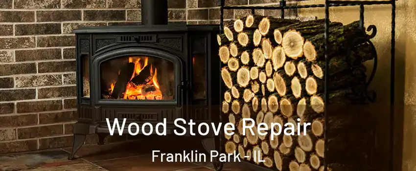  Wood Stove Repair Franklin Park - IL